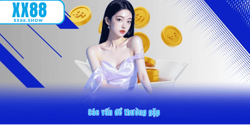 Các vấn đề thường gặp khi đăng nhâp tại XX88