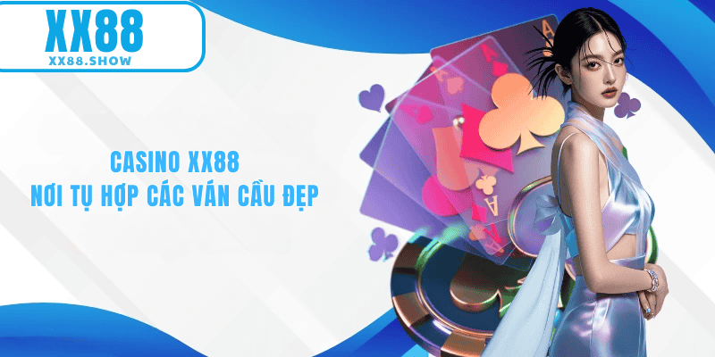 Casino XX88 nơi tụ hợp các ván cầu đẹp 