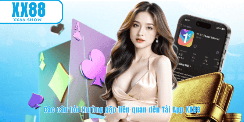 Các Câu Hỏi Thường Gặp Khi Tải App