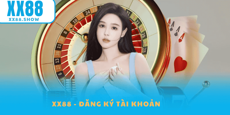 Hướng Dẫn Đăng Ký Tài Khoản XX88