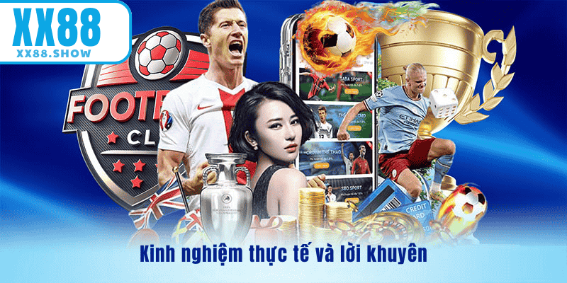 Kinh nghiệm và thực tế và lời khuyên tại XX88