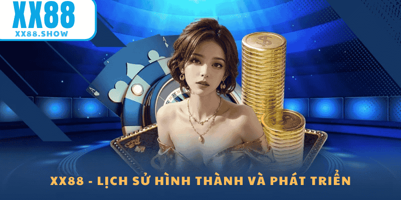 Lịch Sử Hình Thành Phát Triển XX88