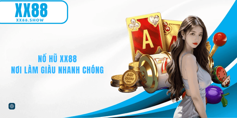 Nổ hũ XX88 nơi làm giàu nhanh chóng