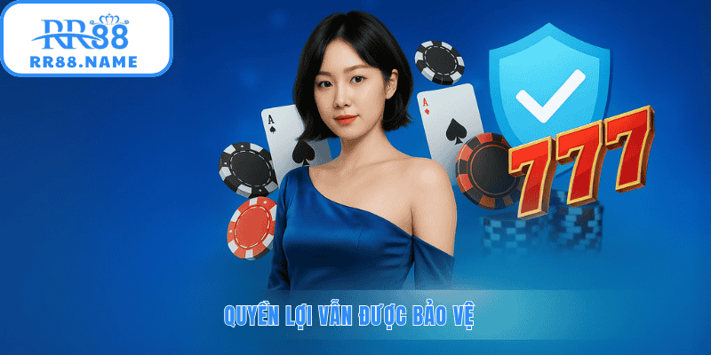 Quyền lợi vẫn được bảo vệ