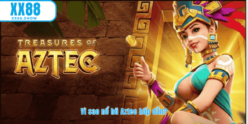 Tìm hiểu về nổ hũ Aztec tại XX88